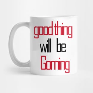 good thing will be coming Mug